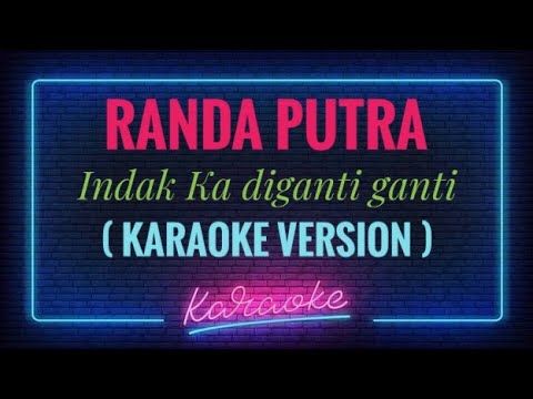 Randa putra - Indak ka diganti ganti ( KARAOKE VERSION )