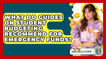 What Do Guides on Student Budgeting Recommend for Emergency Funds? | Budgeting as a Student News