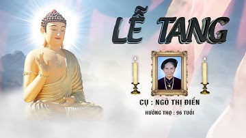 LỄ TANG CỤ NGÔ THỊ ĐIỂN HƯỞNG THỌ 96 TUỔI