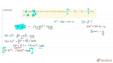 If alpha and beta are the roots of the equation x^2-9x+14=0, find (ii) (alpha-beta)^(2). | 10 | ...