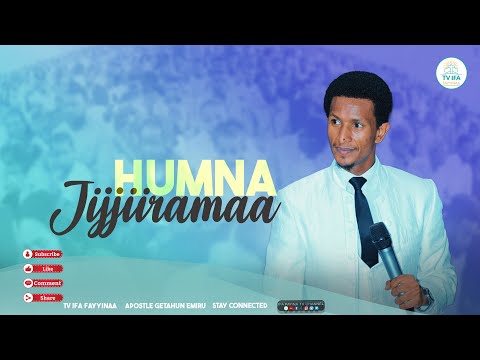 HUMNA JIJJIRAMAA ERGAMAA GEETAAHUN IMMIRUU Ifafayinatvofficial1906