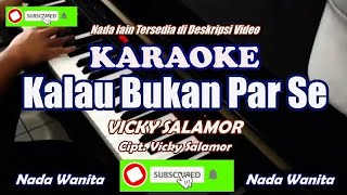 Kalau Bukan Par Se - Vicky Salamor - Karaoke Nada Wanita