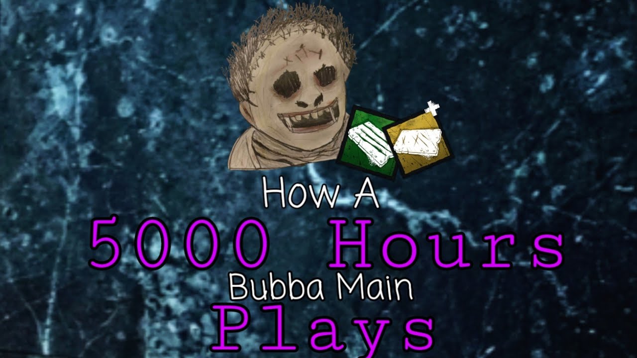 How A 5000 Hours Bubba Main Plays