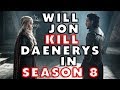 Game of Thrones - Will Jon Kill Daenerys in Season 8?