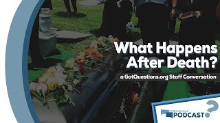 What happens after death? Do we immediately arrive at our eternal destinations?  Podcast Episode 87