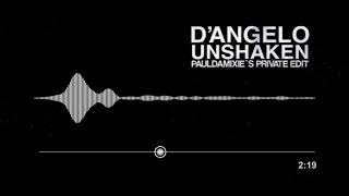 D`angelo - Unshaken (Paul Damixie`s Private Edit)