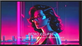 Retro Eclipse: 1980s Dark Retrowave Synthwave Mix | A Time-Traveling Sonic Odyssey