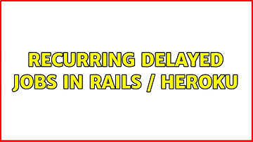 recurring delayed jobs in rails / heroku (2 Solutions!!)
