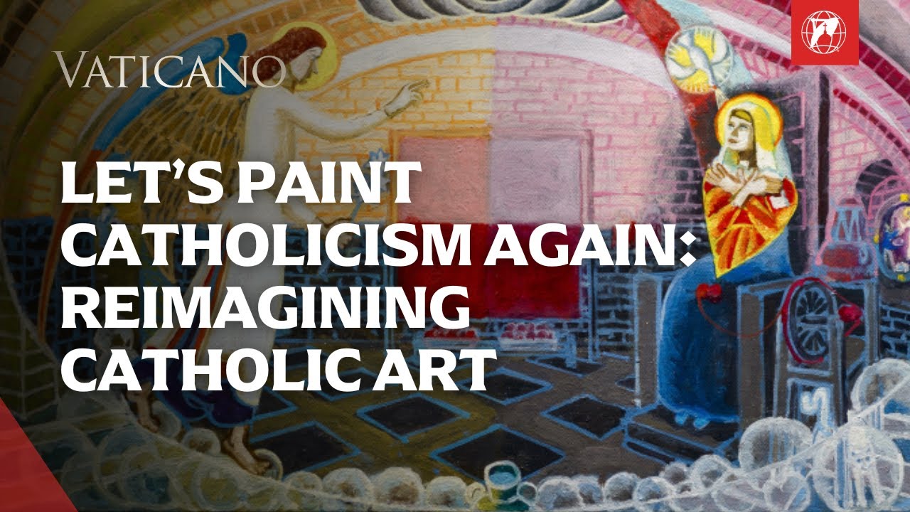 Let's Paint Catholicism Again: Reimagining Catholic Art | EWTN Vaticano