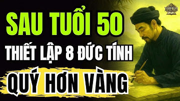8 ĐỨC TÍNH QUÝ HƠN VÀNG, NGƯỜI TRÊN 50 TUỔI HIỂU THÌ SẼ ĐẦY ĐỦ...