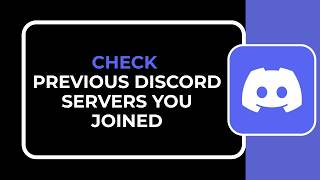 How To Check Previous Discord Servers You Joined