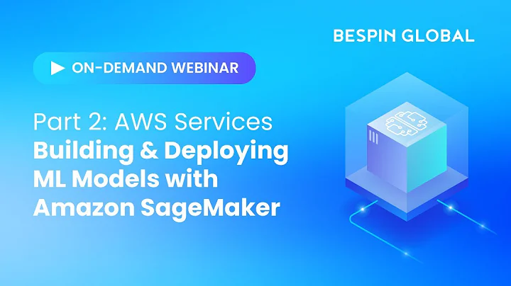 WEBINAR | AWS AI & ML Part 2 - Amazon SageMaker: Simplifying the Machine Learning Model Lifecycle