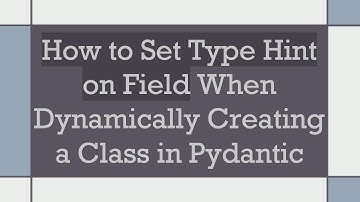 How to Set Type Hint on Field When Dynamically Creating a Class in Pydantic