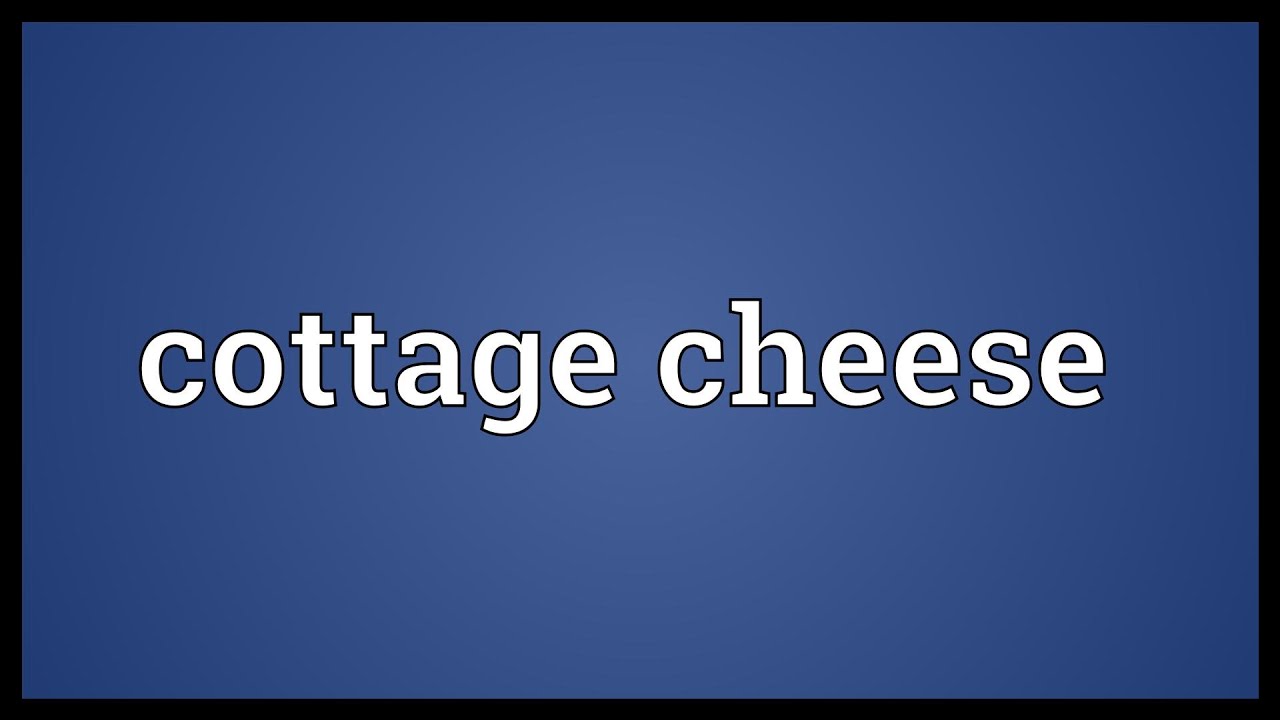Cottage Cheese Meaning Youtube
