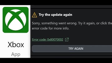 Fix Xbox App Not Opening Error Code 0x80070002 Try The Update Again On Windows 11/10 PC