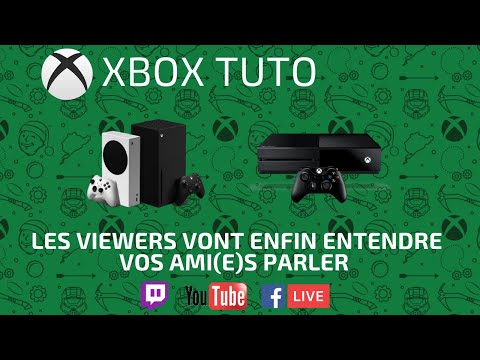 Streamer et entendre le son du groupe d&rsquo;ami(e)s xbox One ou series x|s (2021)