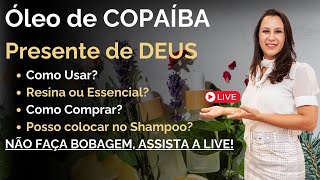 Óleo de Copaíba é um Presente de Deus - Todas as perguntas serão respondidas na Live