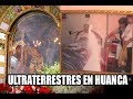 EL SEÑOR DE HUANCA APARICIONES Y EVIDENCIAS DE ULTRATERRESTRES EN SU SANTUARIO