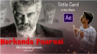 Nerkonda Paarvai Movie Tittle Cardin After Effectsanz Editographyvfx Relatingajith Kumar Aknp