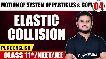 MOTION OF SYSTEM OF PARTICLES & COM - 04 | Elastic Collision | Physics | Class 11th/NEET/JEE
