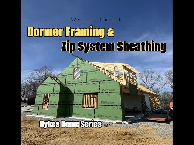 Dormer framing & Zip System wall sheathing / Dykes Home Series