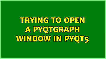 Trying to open a PyQtGraph window in PyQt5