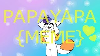 Papayapa { Animation MEME }