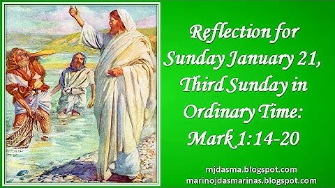 Reflection for Sunday January 21, Third Sunday in Ordinary Time: Mark 1:14-20   #mjdasma