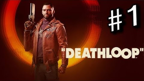 The Beginning - DEATHLOOP EPISODE 1