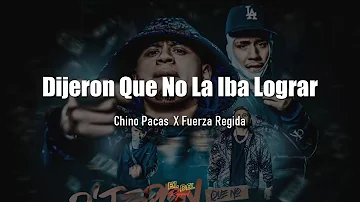 Dijeron Que No La Iba Lograr - Chino Pacas X Fuerza Regida (Letra/Lyrics)