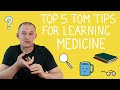 Top 5 tom tips for learning medicine