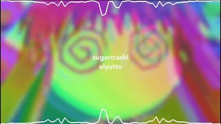 sugarcrash! - elyotto (s l o w e d  d o w n)