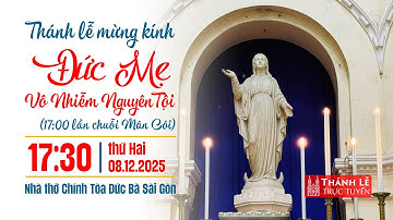 Thánh lễ mừng kính Đức Mẹ Vô Nhiễm Nguyên Tội | 17:30 ngày 8-12-2025 | Nhà thờ Đức Bà