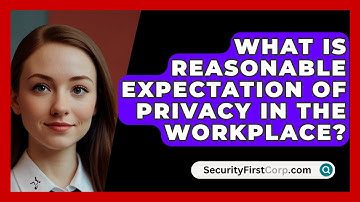 What Is Reasonable Expectation Of Privacy In The Workplace? - SecurityFirstCorp.com