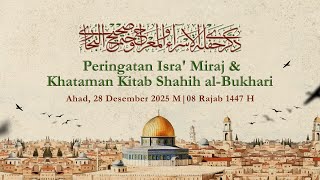🔴 LIVE | PERINGATAN ISRA' MI'RAJ \u0026 KHATAMAN KITAB SHAHIH AL - BUKHARI | 28 Desember 2025 M
