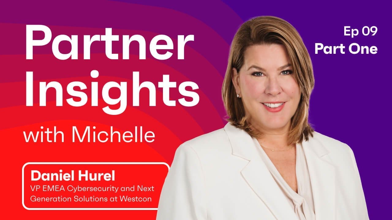 Michelle Hodges & Daniel Hurel, VP EMEA Cybersecurity and Next Generation Solutions at Westcon Pt 1