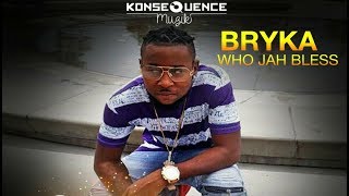 Bryka - Who Jah Bless [To Be Great Riddim] October 2017