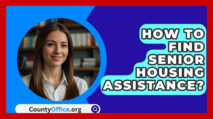 How To Find Senior Housing Assistance? - CountyOffice.org