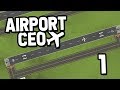 BUILDING MY OWN AIRPORT - Airport CEO #1