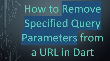 How to Remove Specified Query Parameters from a URL in Dart