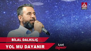 BİLAL DALKILIÇ - YOL MU DAYANIR Resimi