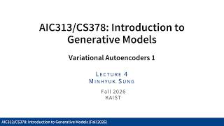 Lecture 4: Variational Autoencoders 1 (KAIST CS479, Spring 2026)