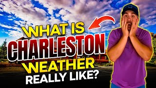 Is Charleston SC Weather ACTUALLY That Bad?