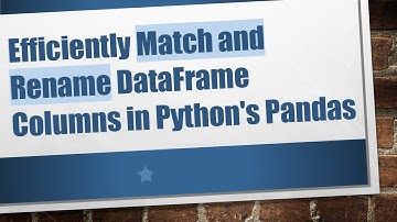 Efficiently Match and Rename DataFrame Columns in Python