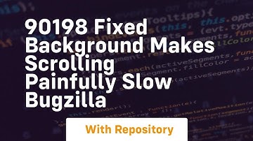 90198 fixed background makes scrolling painfully slow bugzilla