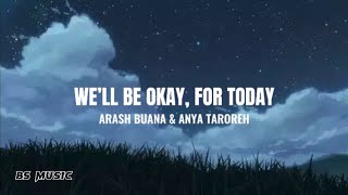 We’ll Be Okay, For Today - Arash Buana & Anya Taroreh (Lyrics)