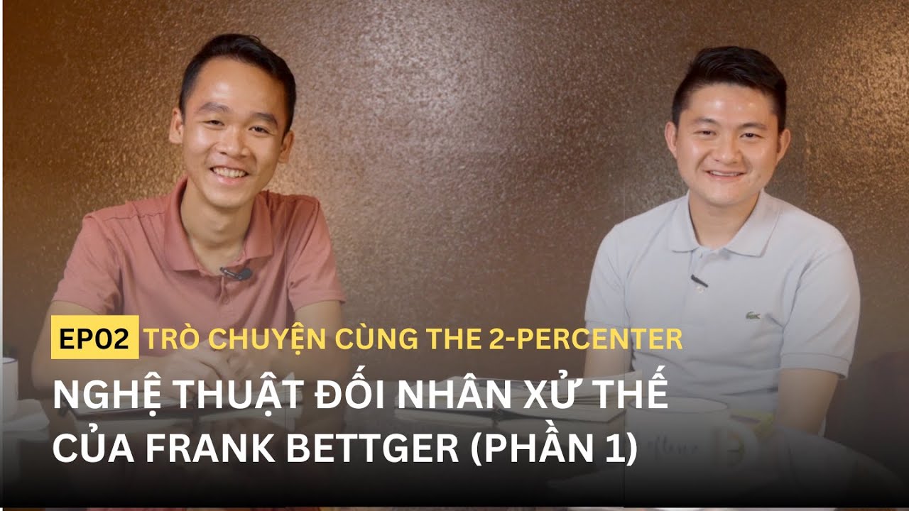 TRÒ CHUYỆN #2 - Nghệ thuật đối nhân xử thế của Frank Bettger (phần 1) 