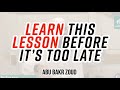 Learn this lesson before its too late  abu bakr zoud