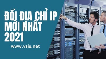 Đổi địa chỉ IP với những cách đơn giản [Cập nhật 2021]