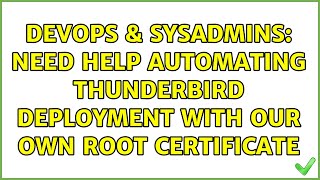 DevOps & SysAdmins: Need help automating thunderbird deployment with our own root certificate